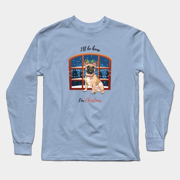 I'll Be Home For Christmas with French Bulldog Dog in Front of Window Long Sleeve T-Shirt by Seasonal Dogs